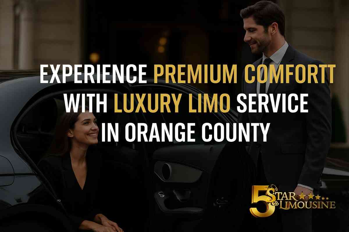 Experience Premium Comfort with Luxury Limo Service in Orange County