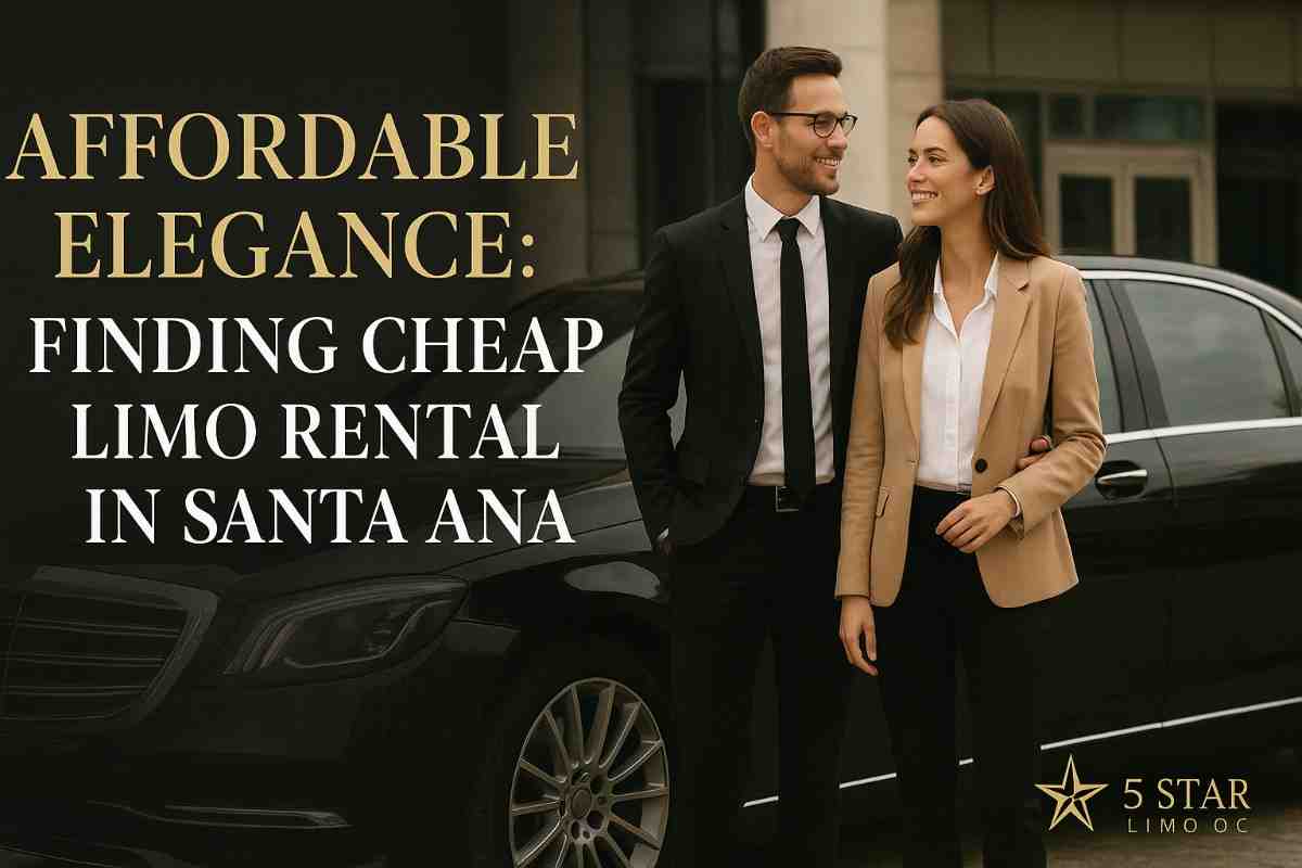 Affordable Elegance: Finding Cheap Limo Rental in Santa Ana