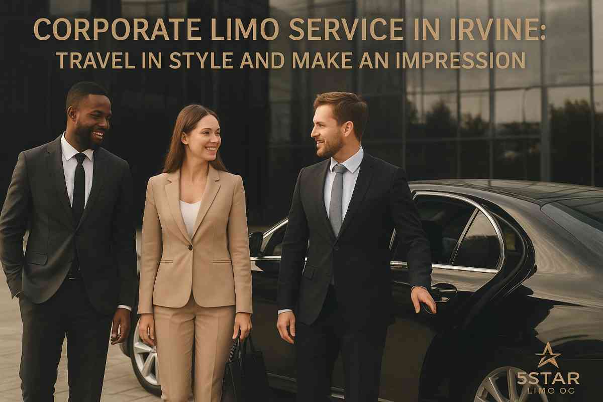 Corporate Limo Service in Irvine: Travel in Style and Make an Impression