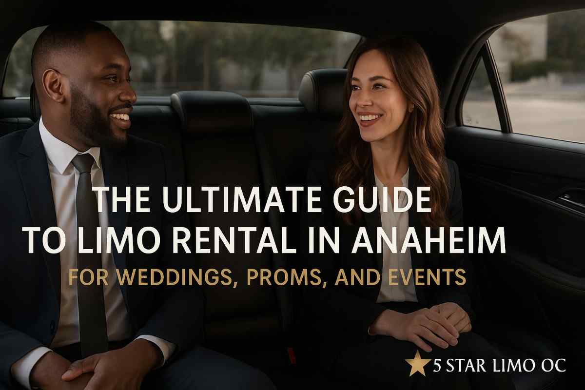 The Ultimate Guide to Limo Rental in Anaheim for Weddings, Proms, and Events