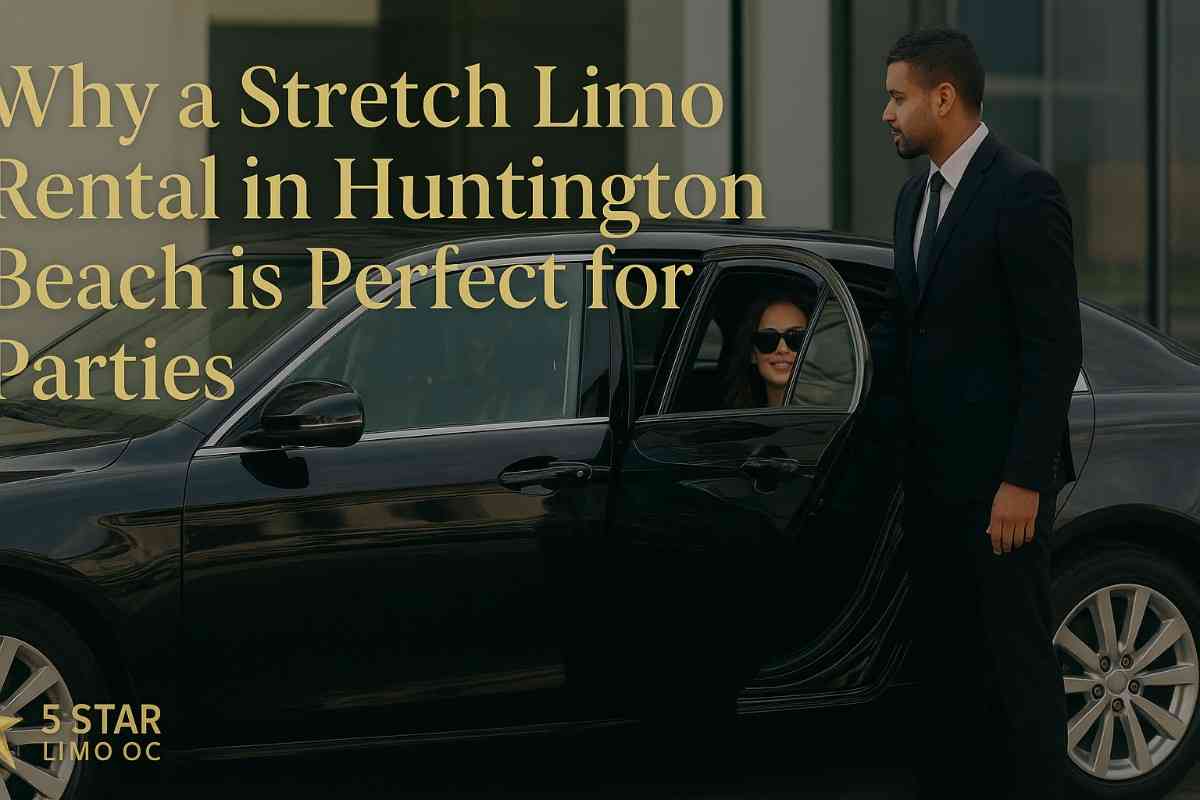 Why a Stretch Limo Rental in Huntington Beach is Perfect for Parties